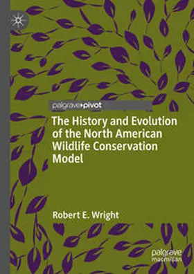Wright |  The History and Evolution of the North American Wildlife Conservation Model | eBook | Sack Fachmedien