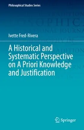 Fred-Rivera | A Historical and Systematic Perspective on A Priori Knowledge and Justification | E-Book | www2.sack.de