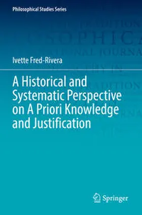 Fred-Rivera |  A Historical and Systematic Perspective on A Priori Knowledge and Justification | Buch |  Sack Fachmedien