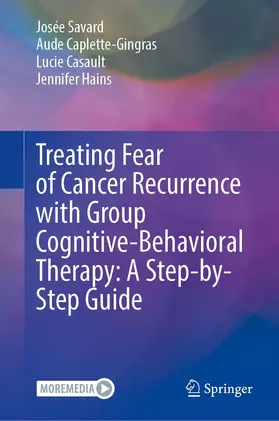 Savard / Caplette-Gingras / Casault | Treating Fear of Cancer Recurrence with Group Cognitive-Behavioural Therapy: A Step-by-Step Guide | Buch | 978-3-031-07186-7 | sack.de