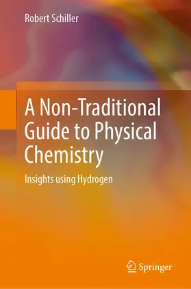 Schiller | A Non-Traditional Guide to Physical Chemistry | Buch | 978-3-031-07487-5 | sack.de