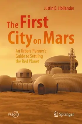 Hollander |  The First City on Mars: An Urban Planner's Guide to Settling the Red Planet | Buch |  Sack Fachmedien