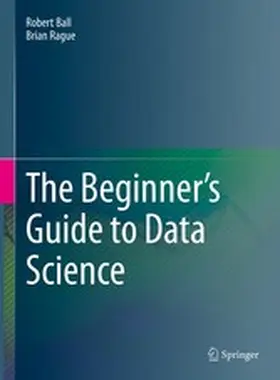 Ball / Rague |  The Beginner's Guide to Data Science | eBook | Sack Fachmedien