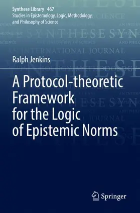 Jenkins |  A Protocol-theoretic Framework for the Logic of Epistemic Norms | Buch |  Sack Fachmedien