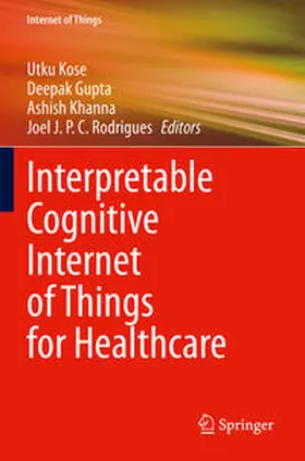 Kose / Rodrigues / Gupta |  Interpretable Cognitive Internet of Things for Healthcare | Buch |  Sack Fachmedien