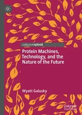 Galusky |  Protein Machines, Technology, and the Nature of the Future | eBook | Sack Fachmedien