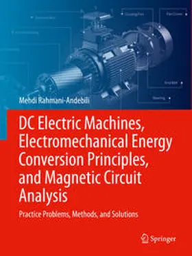 Rahmani-Andebili |  DC Electric Machines, Electromechanical Energy Conversion Principles, and Magnetic Circuit Analysis | Buch |  Sack Fachmedien