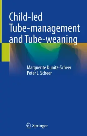 Scheer / Dunitz-Scheer |  Child-led Tube-management and Tube-weaning | Buch |  Sack Fachmedien