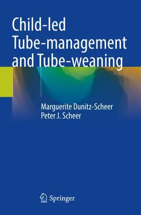 Scheer / Dunitz-Scheer |  Child-led Tube-management and Tube-weaning | Buch |  Sack Fachmedien