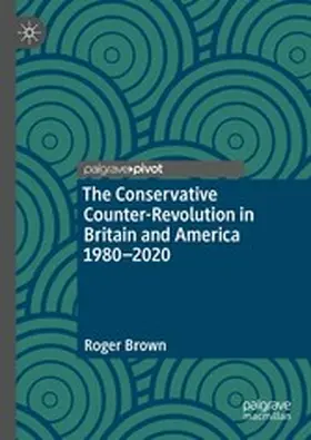 Brown |  The Conservative Counter-Revolution in Britain and America 1980-2020 | eBook | Sack Fachmedien