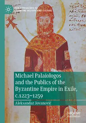 Jovanovic / Jovanovic |  Michael Palaiologos and the Publics of the Byzantine Empire in Exile, c.1223-1259 | Buch |  Sack Fachmedien