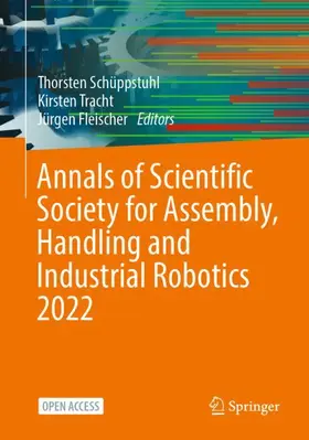 Schüppstuhl / Fleischer / Tracht |  Annals of Scientific Society for Assembly, Handling and Industrial Robotics 2022 | Buch |  Sack Fachmedien