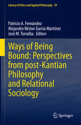Fernández / García Martínez / Torralba |  Ways of Being Bound: Perspectives from post-Kantian Philosophy and Relational Sociology | eBook | Sack Fachmedien