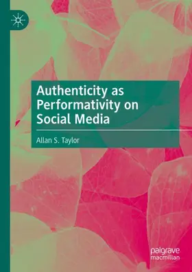 Taylor |  Authenticity as Performativity on Social Media | Buch |  Sack Fachmedien