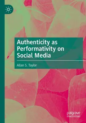 Taylor | Authenticity as Performativity on Social Media | Buch | 978-3-031-12150-0 | www2.sack.de