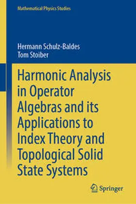 Schulz-Baldes / Stoiber |  Harmonic Analysis in Operator Algebras and its Applications to Index Theory and Topological Solid State Systems | eBook | Sack Fachmedien