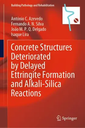 Azevedo / Lira / Silva |  Concrete Structures Deteriorated by Delayed Ettringite Formation and Alkali-Silica Reactions | Buch |  Sack Fachmedien