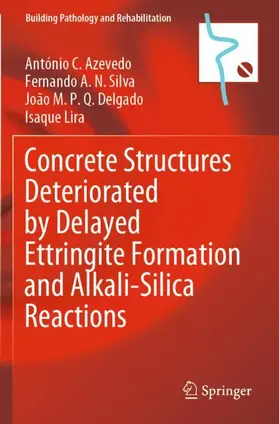 Azevedo / Lira / Silva |  Concrete Structures Deteriorated by Delayed Ettringite Formation and Alkali-Silica Reactions | Buch |  Sack Fachmedien