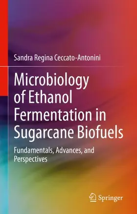 Ceccato-Antonini |  Microbiology of Ethanol Fermentation in Sugarcane Biofuels | Buch |  Sack Fachmedien