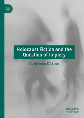 Dickson |  Holocaust Fiction and the Question of Impiety | Buch |  Sack Fachmedien