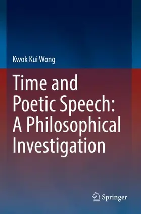 Wong |  Time and Poetic Speech: A Philosophical Investigation | Buch |  Sack Fachmedien