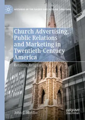 Hardin |  Church Advertising, Public Relations and Marketing in Twentieth-Century America | Buch |  Sack Fachmedien