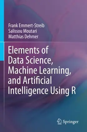 Emmert-Streib / Dehmer / Moutari |  Elements of Data Science, Machine Learning, and Artificial Intelligence Using R | Buch |  Sack Fachmedien