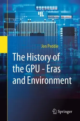 Peddie | The History of the GPU - Eras and Environment | Buch | 978-3-031-13580-4 | sack.de