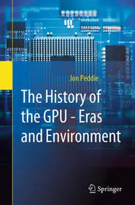 Peddie |  The History of the GPU - Eras and Environment | eBook | Sack Fachmedien