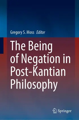 Moss |  The Being of Negation in Post-Kantian Philosophy | Buch |  Sack Fachmedien