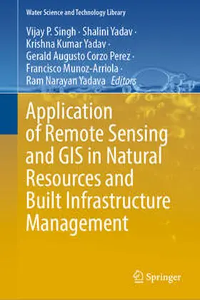 Singh / Yadav / Corzo Perez | Application of Remote Sensing and GIS in Natural Resources and Built Infrastructure Management | E-Book | sack.de
