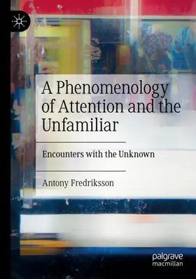 Fredriksson |  A Phenomenology of Attention and the Unfamiliar | Buch |  Sack Fachmedien