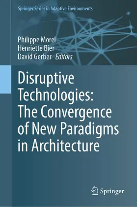 Bier / Morel |  Disruptive Technologies: The Convergence of New Paradigms in Architecture | Buch |  Sack Fachmedien