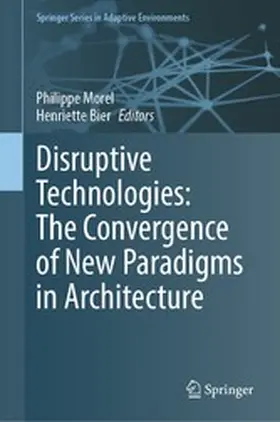 Morel / Bier | Disruptive Technologies: The Convergence of New Paradigms in Architecture | E-Book | sack.de