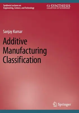 Kumar |  Additive Manufacturing Classification | Buch |  Sack Fachmedien