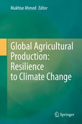 Ahmed |  Global Agricultural Production: Resilience to Climate Change | eBook | Sack Fachmedien