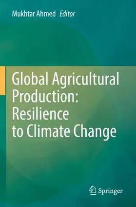 Ahmed |  Global Agricultural Production: Resilience to Climate Change | Buch |  Sack Fachmedien