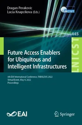 Knapcikova / Perakovic |  Future Access Enablers for Ubiquitous and Intelligent Infrastructures | Buch |  Sack Fachmedien