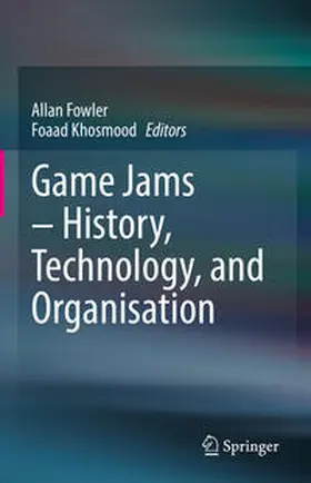 Fowler / Khosmood |  Game Jams – History, Technology, and Organisation | eBook | Sack Fachmedien
