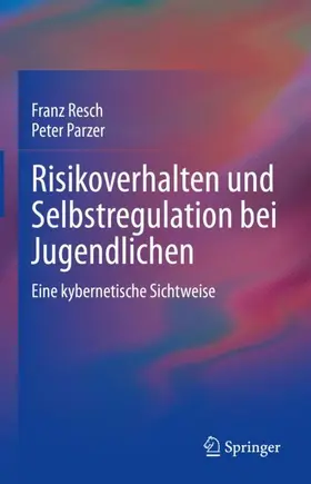 Parzer / Resch |  Risikoverhalten und Selbstregulation bei Jugendlichen | Buch |  Sack Fachmedien