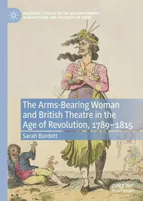 Burdett |  The Arms-Bearing Woman and British Theatre in the Age of Revolution, 1789-1815 | Buch |  Sack Fachmedien