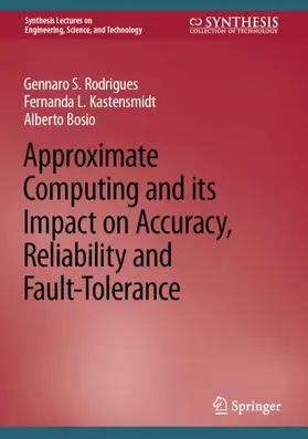 Rodrigues / Bosio / Kastensmidt |  Approximate Computing and its Impact on Accuracy, Reliability and Fault-Tolerance | Buch |  Sack Fachmedien