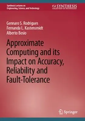 Rodrigues / Kastensmidt / Bosio |  Approximate Computing and its Impact on Accuracy, Reliability and Fault-Tolerance | eBook | Sack Fachmedien