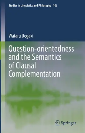 Uegaki |  Question-orientedness and the Semantics of Clausal Complementation | eBook | Sack Fachmedien