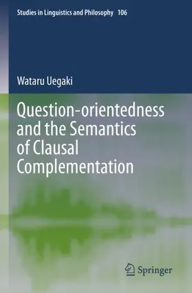 Uegaki |  Question-orientedness and the Semantics of Clausal Complementation | Buch |  Sack Fachmedien