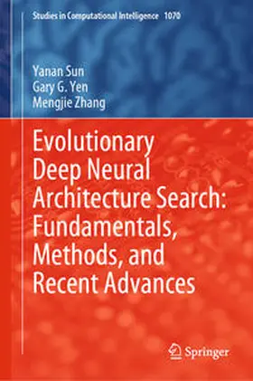 Sun / Yen / Zhang | Evolutionary Deep Neural Architecture Search: Fundamentals, Methods, and Recent Advances | E-Book | sack.de