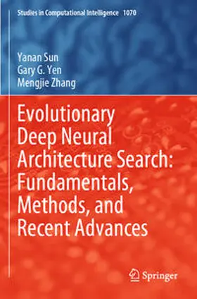 Sun / Zhang / Yen |  Evolutionary Deep Neural Architecture Search: Fundamentals, Methods, and Recent Advances | Buch |  Sack Fachmedien