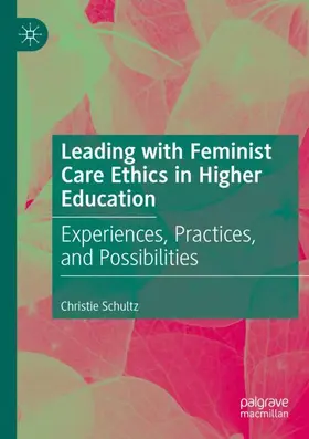 Schultz |  Leading with Feminist Care Ethics in Higher Education | Buch |  Sack Fachmedien