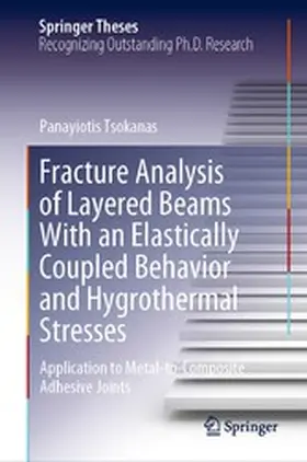Tsokanas |  Fracture Analysis of Layered Beams With an Elastically Coupled Behavior and Hygrothermal Stresses | eBook | Sack Fachmedien