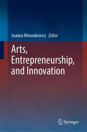 Woronkowicz |  Arts, Entrepreneurship, and Innovation | Buch |  Sack Fachmedien